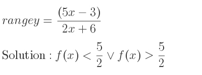 The range of y=((5x-3))/(2x+6) is f(x)< 5/2 \lor f(x)> 5/2